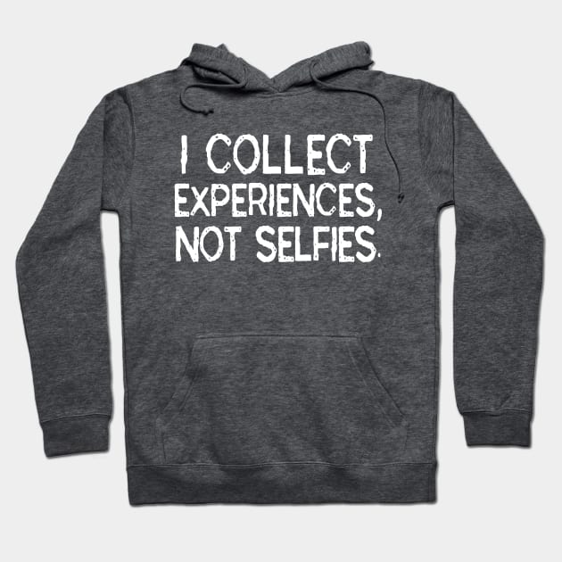 I Collect Experiences, Not Selfies Funny Travel Gift T-Shirt Hoodie by Tessa McSorley